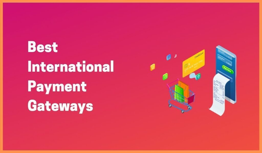 Top International Payment Gateways for Global Businesses